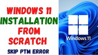 Windows 11 Installation from Scratch Even if requirements are not complete | Skip PTM Error