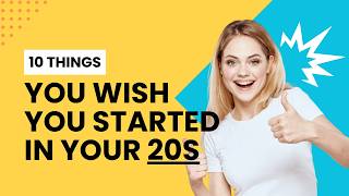 10 Things You Wish You Started in Your 20s | Must-Know Tips for Success