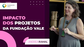 O Impacto dos Projetos da Fundação Vale nos Indicadores Educacionais - com ANDREIA PRESTES