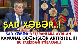 ŞAD XƏBƏR-VETERANLARA AYRILAN KAMUNAL ÖDƏNİŞLƏR ARTIRILDI..!BU TARİXDƏN ETİBARƏN..!-XEBERLER