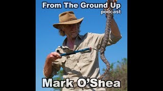 Mark O'Shea Pt.2- From The Ground Up (Reptile Podcast)