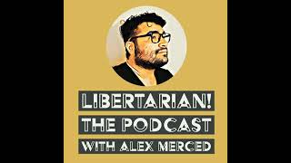 Alex Merced The Libertarian - Digital Goods - Rethinking Inflation, Interest Rates and Price Levels