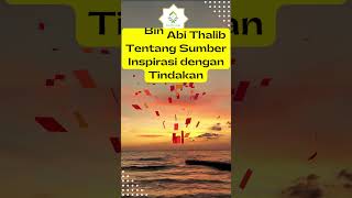 Ali Bin Abi Thalib Tentang Sumber Inspirasi dengan Tindakan #shorts  @serambilangitkita1647