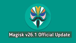 Magisk Root v26.1 official | Magisk official v26.1 Update | Magisk v26.1 official stable version