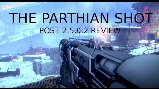 THE PARTHIAN SHOT - IS IT ANY GOOD? - Post 2.5.0.2 Review - Destiny (Rise of Iron)