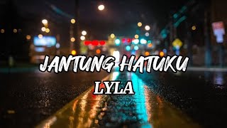 JANTUNG HATIKU - LYLA (LIRIK)