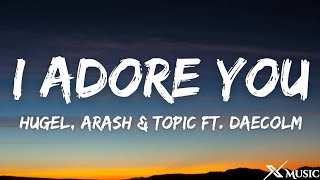 HUGEL, Topic & Arash - I Adore You (Lyrics) feat. Daecolm