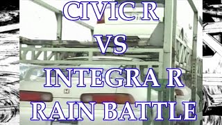 CIVIC R VS INTEGRA R ● RAIN BATTLE