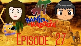 AT: Banjo-Kazooie Episode 27