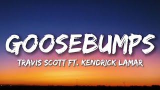 Travis Scott - goosebumps (Lyrics) ft. Kendrick Lamar