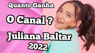 QUANTO GANHA  Juliana Baltar NO YOUTUBE 2022