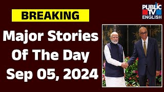 Major Stories Of The Day Sep 05, 2024 | Public TV English