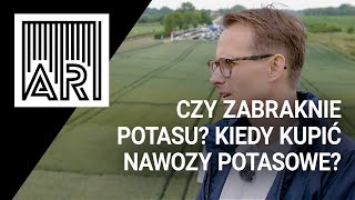 Czy zabraknie potasu? Kiedy kupić nawozy potasowe? || AR #156