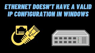 How to Fix Ethernet Doesn’t Have A Valid IP Configuration in Windows