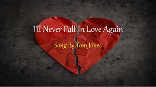 Tom Jones - I'll Never Fall In Love Again