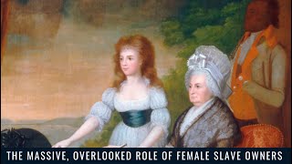 The Massive, Overlooked Role of Female Slave Owners