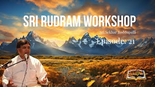 Sri Rudram Workshop - Sri Sekhar Boddupalli | Episode 21