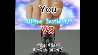 You (Ultra Instinct) vs Giga Chad (100% power)