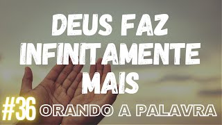 #36 Do Que Tudo O Que Pedimos Ou Pensamos (ORANDO A PALAVRA) Efésios 3.20