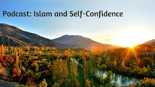 Audio Podcast | Building Confidence the Islamic Way | Ismail Kamdar