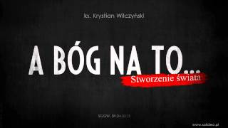 "A Bóg na to...: Stworzenie świata" - ks. Krystian Wilczyński