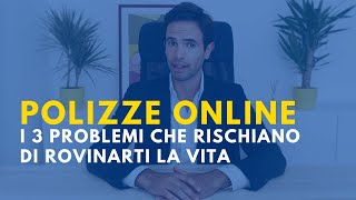 POLIZZE ONLINE: i 3 problemi in grado di rovinarti la vita