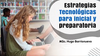 Estrategias Tecnológicas para inicial y preparatoria - MSc. Hugo Barrionuevo