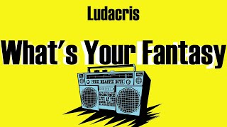 Ludacris - What's Your Fantasy (Lyrics)