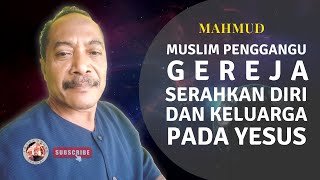 Muslim Pengganggu Gereja Serahkan Diri Dan Keluarga Pada Yesus | Mahmud