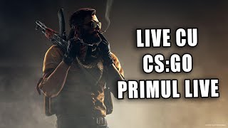 🔴 LIVE cu CS:GO - PRIMUL LIVE DE PE ACEST CANAL