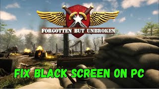 How To Fix Forgotten but Unbroken Stuck On Black Screen Error on PC