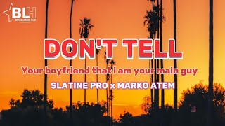 Don't tell your boyfriend that i am your main guy - Slatine Pro ft Marko Atem (Lyrics)