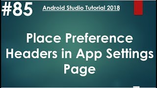 Android tutorial (2018) - 85 - Preference API- Using Preference Headers