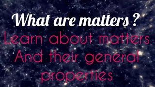 matters and general properties of matter | Easy-Teach