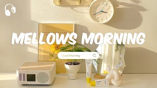 Mellows Morning - A happy vibes playlist - morning songs