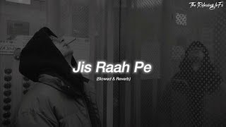 Jis Raah Pe Hai Ghar Tera - (Slowed + Reverb) Arijit Singh |Lofi Song|#slowed #reverb #arijitsingh