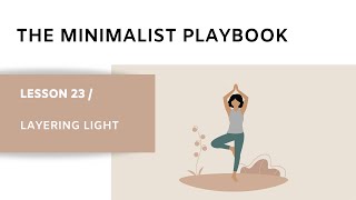 Layering Light | Lesson 23 | The Minimalist Playbook