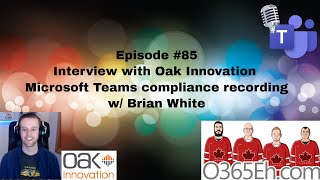 O365Eh! -Episode #85 – Interview with Oak Innovation Microsoft Teams compliance recording