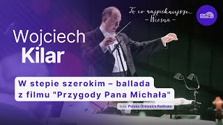 W stepie szerokim – ballada z filmu "Przygody Pana Michała" | To, co najpiękniejsze... Wiosna cz. 2