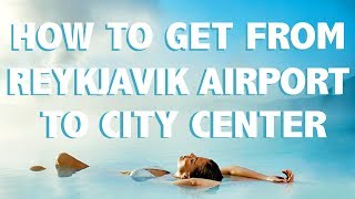 How to get from Reykjavik's Airport to City Center