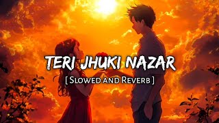 Teri Jhuki Nazar [ Slowed + Reverb ] lofi song | kp music