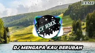 DJ Mengapa Kau Berubah ( Valdy Nyonk ) Remix Full Bass by CF RMX