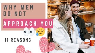 11 REASONS MEN DO NOT APPROACH YOU