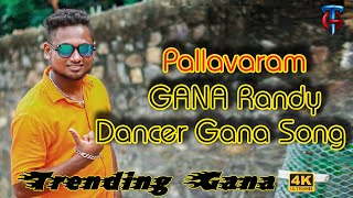 Dancer Gana Song | New Gana Song | Pallavaram GANA Randy Song |Trending Gana