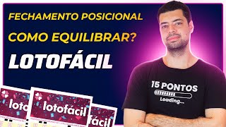 COMO EQUILIBRAR UM FECHAMENTO POSICIONAL DA LOTOFACIL?