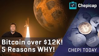 Bitcoin is over $12K!!🚀 5 REASONS WHY!  | Cryptocurrency News | Chepicap