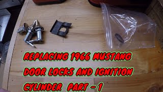 REPLACING 1966 MUSTANG DOOR LOCKS AND IGNITION CYLINDER  PART - 1