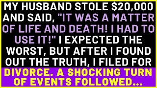 My Husband Stole $20,000 And Said, "It Was A Matter Of Life And Death!" After I Found Out The Trut