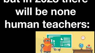 in 2018 the teachers complain about low wages, but in 2028 there will be no teachers