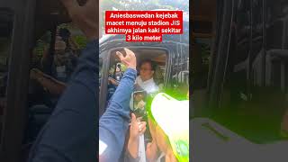 anies baswedan jalan kaki sekitar 3 km menuju JIS karena macet Total imbas massa membludak